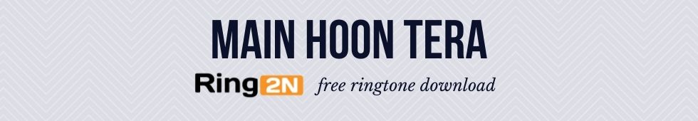 Main Hoon Tera Ringtone