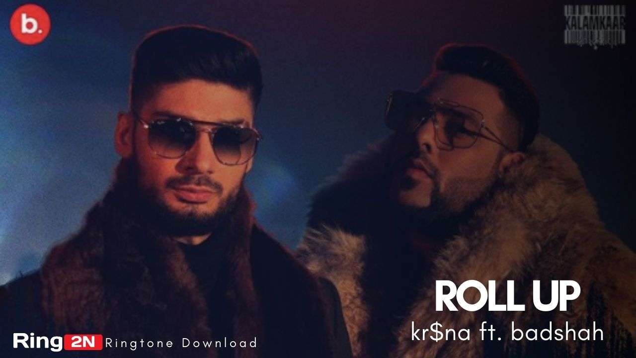 Roll Up Ringtone Download Mp3 | Krsna ft Badshah