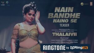 Nain Bandhe Naino Se Ringtone Download Mp3 | THALAIVII | Kangana, Saindhavi Prakash