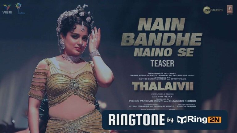 Nain Bandhe Naino Se Ringtone Download Mp3 | THALAIVII | Kangana, Saindhavi Prakash