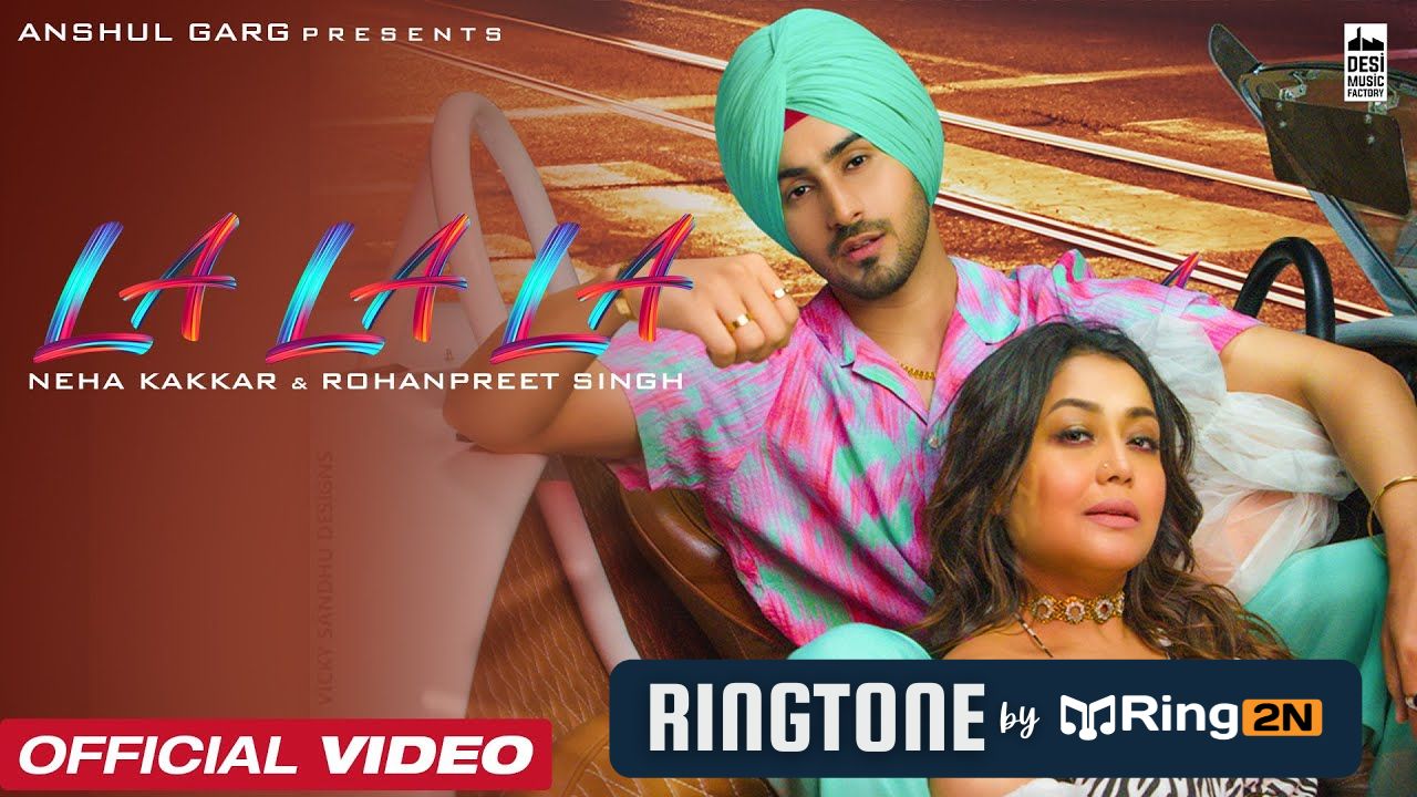 LA LA LA Ringtone Download Mp3 | Neha Kakkar & Rohanpreet Singh