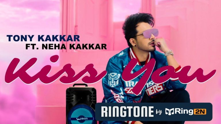 Kiss You Ringtone Download Mp3  Tony Kakkar ft. Neha Kakkar